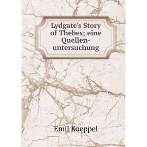  Lydgates Story of Thebes; eine Quellen untersuchung Emil 