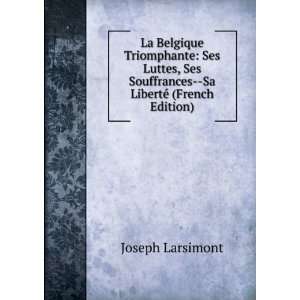   Souffrances  Sa LibertÃ© (French Edition) Joseph Larsimont Books