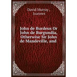   Otherwise Sir John de Mandeville, and . Joannes David Murray  Books