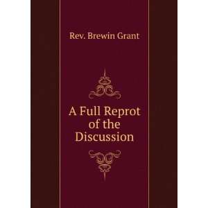  A Full Reprot of the Discussion Rev. Brewin Grant Books