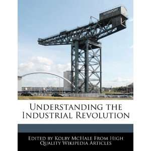   the Industrial Revolution (9781241642785) Kolby McHale Books