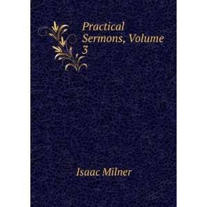 Practical Sermons, Volume 3 Isaac Milner  Books