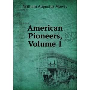  American Pioneers, Volume 1 William Augustus Mowry Books