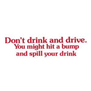   drink and drive you might hit a bump and spill you drink Everything