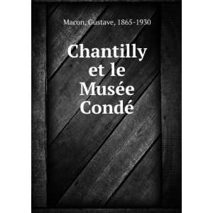    Chantilly et le MusÃ©e CondÃ© Gustave, 1865 1930 Macon Books