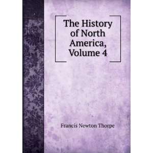   The History of North America, Volume 4 Francis Newton Thorpe Books