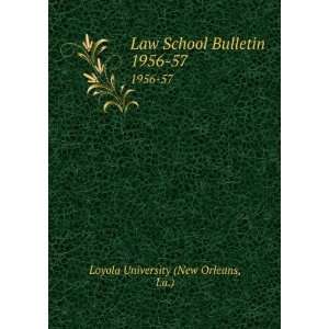  Law School Bulletin. 1956 57 La.) Loyola University (New 