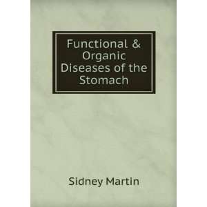 Functional & Organic Diseases of the Stomach Sidney Martin  