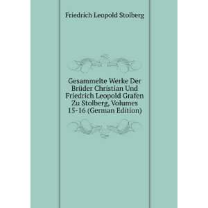   Stolberg, Volumes 15 16 (German Edition) Friedrich Leopold Stolberg