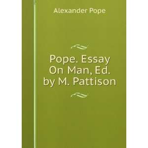    Pope. Essay On Man, Ed. by M. Pattison Alexander Pope Books