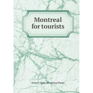  Montreal for tourists Henry P. [from old catalog] Phelps Books