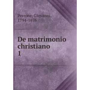    De matrimonio christiano. 1 Giovanni, 1794 1876 Perrone Books