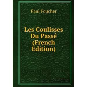    Les Coulisses Du PassÃ© (French Edition) Paul Foucher Books