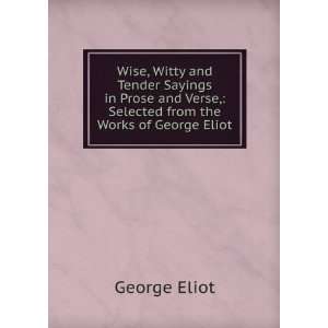 Wise, Witty and Tender Sayings in Prose and Verse, Selected from the 