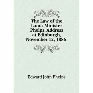   Address at Edinburgh, November 12, 1886 . Edward John Phelps Books
