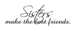 Sisters make the best friends Vinyl Wall Art Words Decals Stickers 