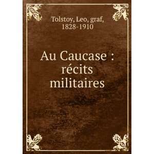  Au Caucase  rÃ©cits militaires Tolstoy Leo Books