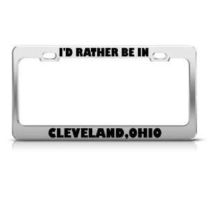 Rather Be In Cleveland Ohio license plate frame Stainless Metal 
