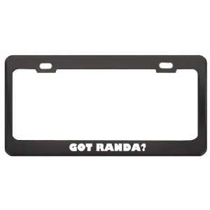 Got Randa? Girl Name Black Metal License Plate Frame Holder Border Tag