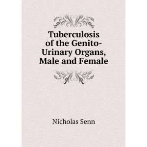   of the Genito Urinary Organs, Male and Female Nicholas Senn Books