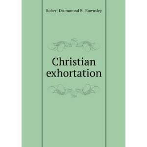  Christian exhortation Robert Drummond B . Rawnsley Books