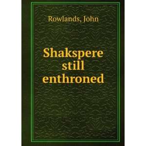  Shakspere still enthroned John Rowlands Books