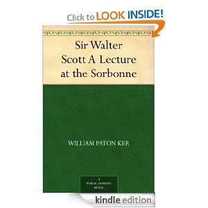 Sir Walter Scott A Lecture at the Sorbonne William Paton Ker  
