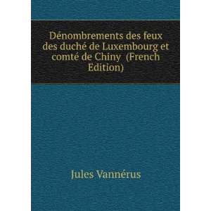   et comtÃ© de Chiny (French Edition) Jules VannÃ©rus Books