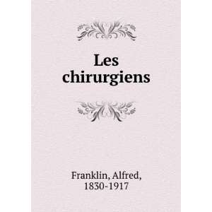  Les chirurgiens Alfred, 1830 1917 Franklin Books