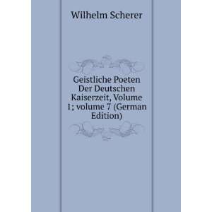   , Volume 1;Â volume 7 (German Edition) Wilhelm Scherer Books