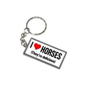  I Love Heart Horses Theyre Delicious   New Keychain Ring 