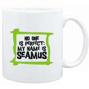   No one is perfect My name is Seamus  Male Names