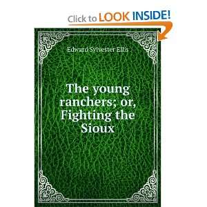   young ranchers; or, Fighting the Sioux Edward Sylvester Ellis Books
