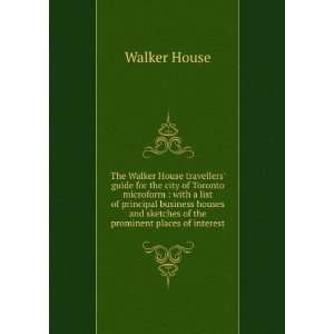  The Walker House travellers guide for the city of Toronto 