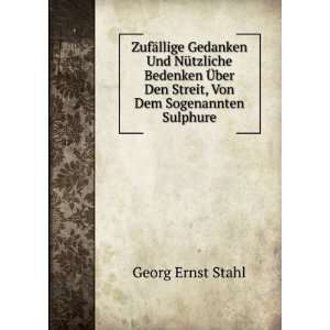   ber Den Streit, Von Dem Sogenannten Sulphure Georg Ernst Stahl Books