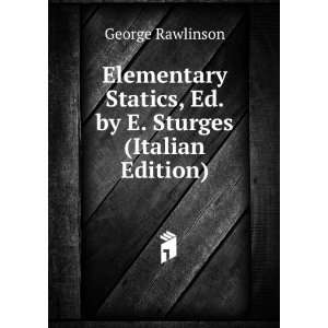   Statics, Ed. by E. Sturges (Italian Edition) George Rawlinson Books