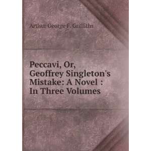  Peccavi, Or, Geoffrey Singletons Mistake A Novel  In 