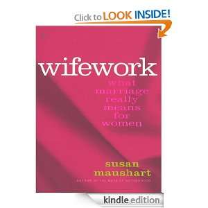 Wifework What Marriage Really Means for Women Susan Maushart  