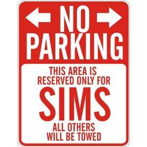   NO PARKING  RESERVED ONLY FOR SIMS  PARKING SIGN