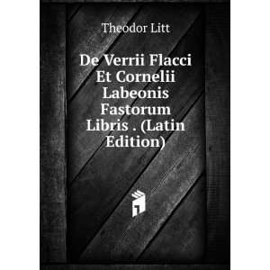   Labeonis Fastorum Libris . (Latin Edition) Theodor Litt Books