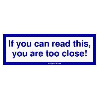  If you can read this, you are too close MINIATURE Sticker 