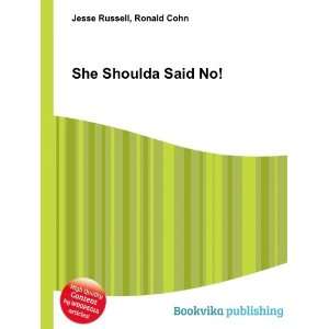  She Shoulda Said No Ronald Cohn Jesse Russell Books