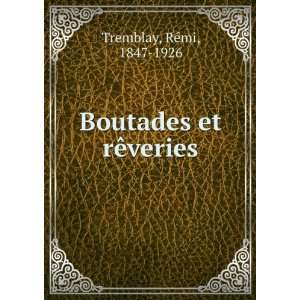    Boutades et rÃªveries RÃ©mi, 1847 1926 Tremblay Books