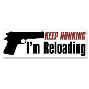  Keep Honking Im Reloading Gun Bumper Sticker Everything 