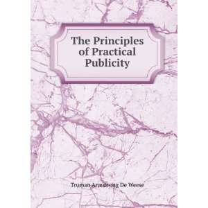   Principles of Practical Publicity Truman Armstrong De Weese Books