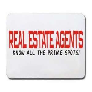  REAL ESTATE AGENTS KNOW ALL THE PRIME SPOTS Mousepad 