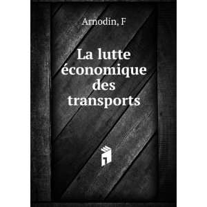  La lutte Ã©conomique des transports F Arnodin Books
