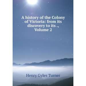  A History of the Colony of Victoria From Its Discovery to 
