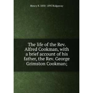  The life of the Rev. Alfred Cookman, with a brief account 