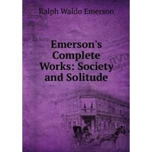  Works Society and Solitude Ralph Waldo Emerson  Books